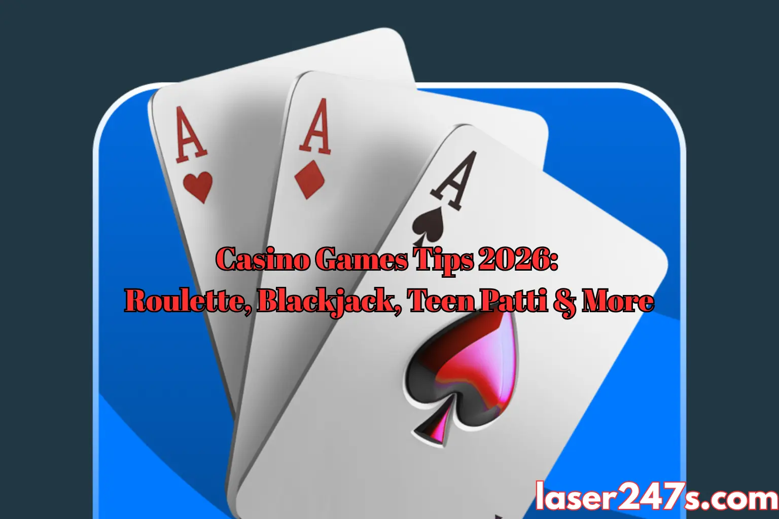 Casino Games Tips 2026: Roulette, Blackjack, Teen Patti & More